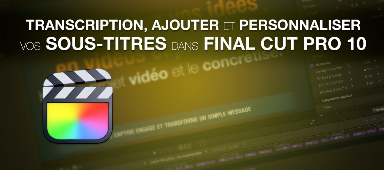 Transcrire gratuitement, ajouter et personnaliser des sous-titres dans Final Cut Pro 10.