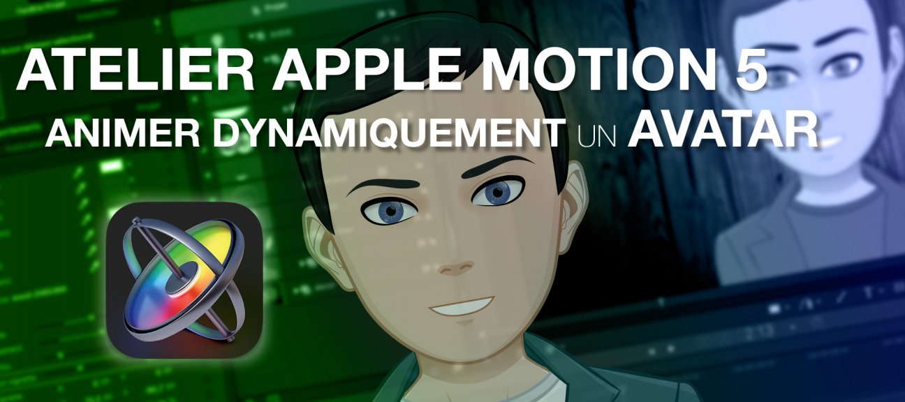 Atelier Apple Motion 5 : animer dynamiquement un avatar