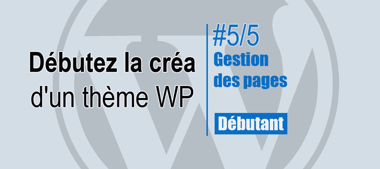 5/5 Débutez la création d'un thème WordPress. Gestion des pages