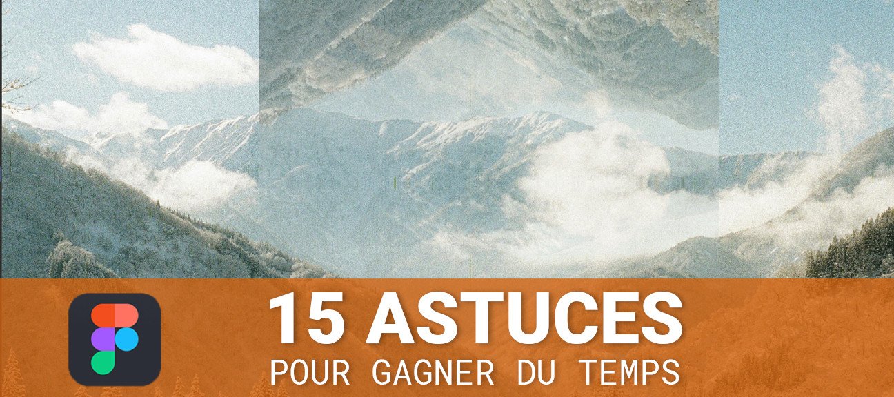 15 trucs et astuces pour gagner du temps dans Figma