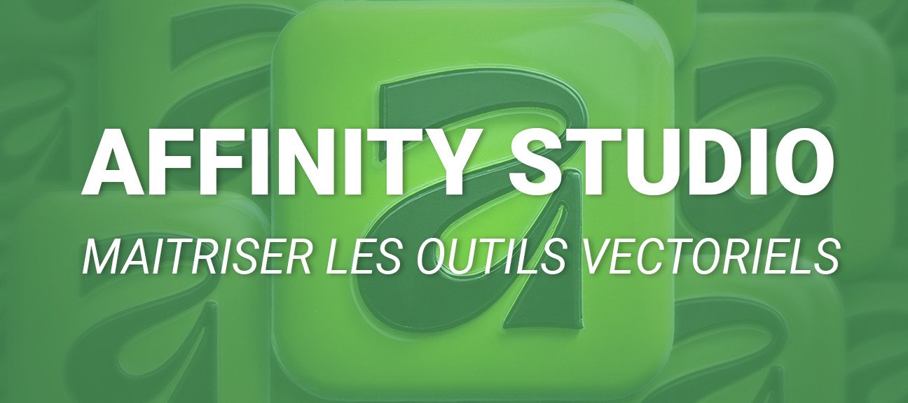 Affinity Studio - Maitriser les outils vectoriels