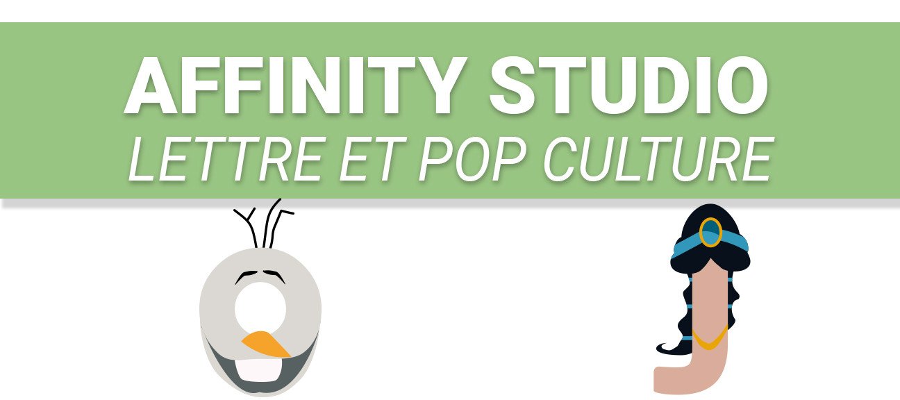 Affinity Studio – Créer une lettre inspirée d’un personnage de pop culture