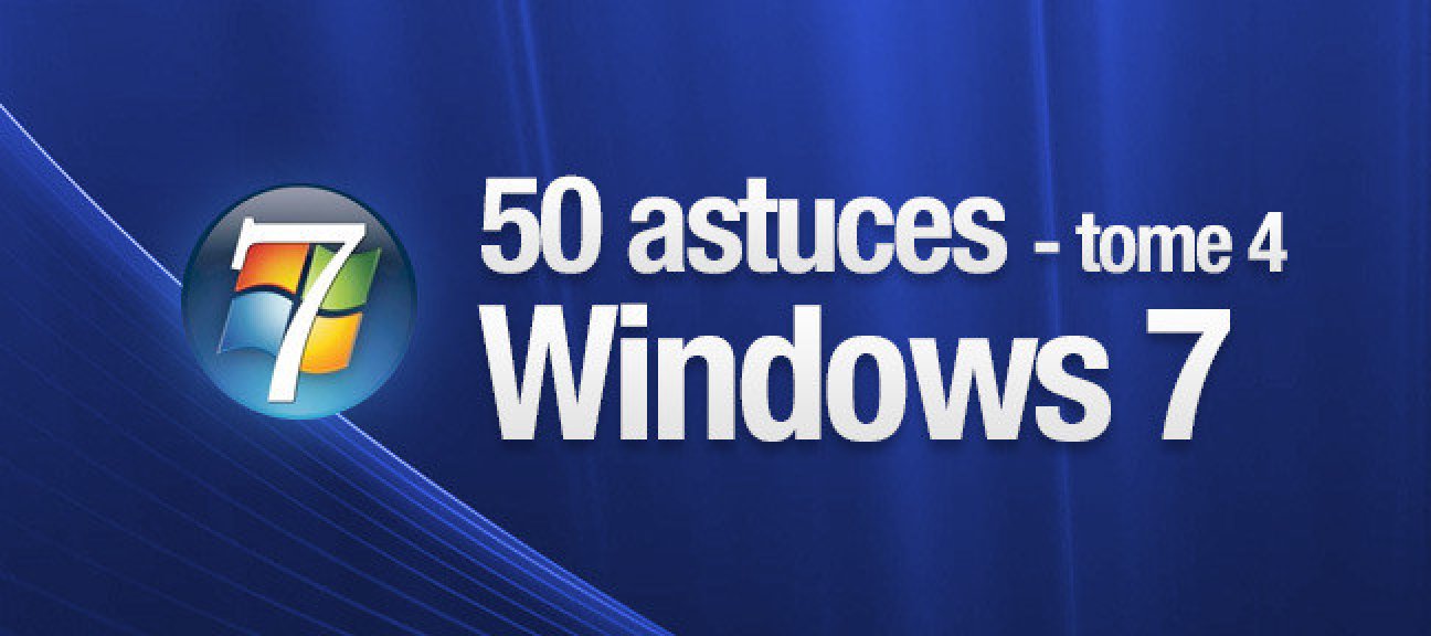 Tuto Windows 7 - Astuces Tome 4
