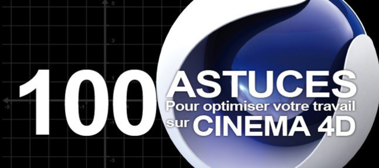 Cinema 4D : 100 astuces pour optimiser votre travail
