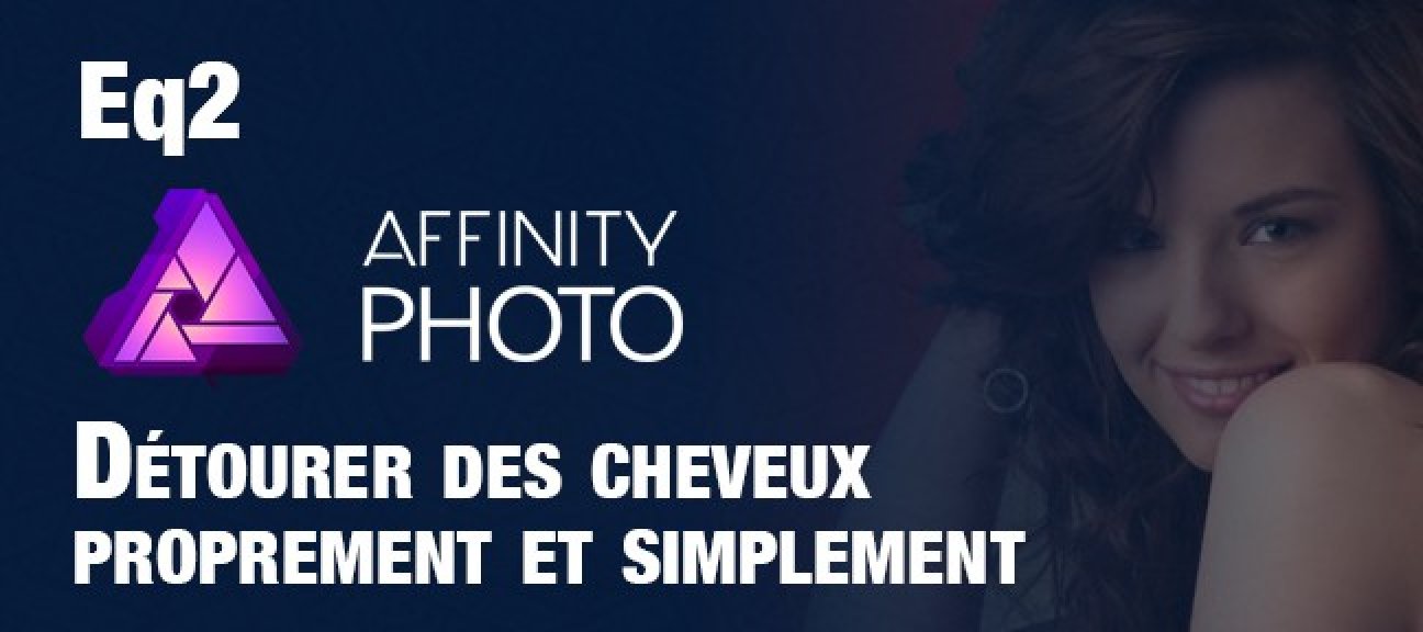 Gratuit Affinity Photo : Détourer des cheveux