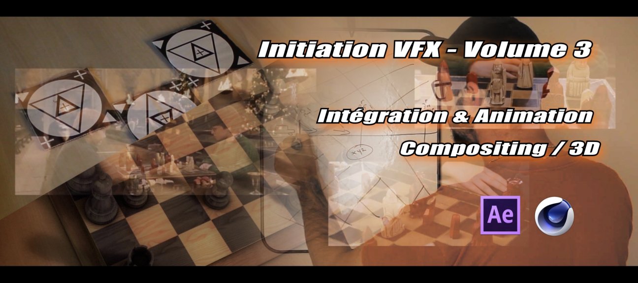 Initiation VFX - Volume 3 - Intégration & Animation : Compositing / 3D