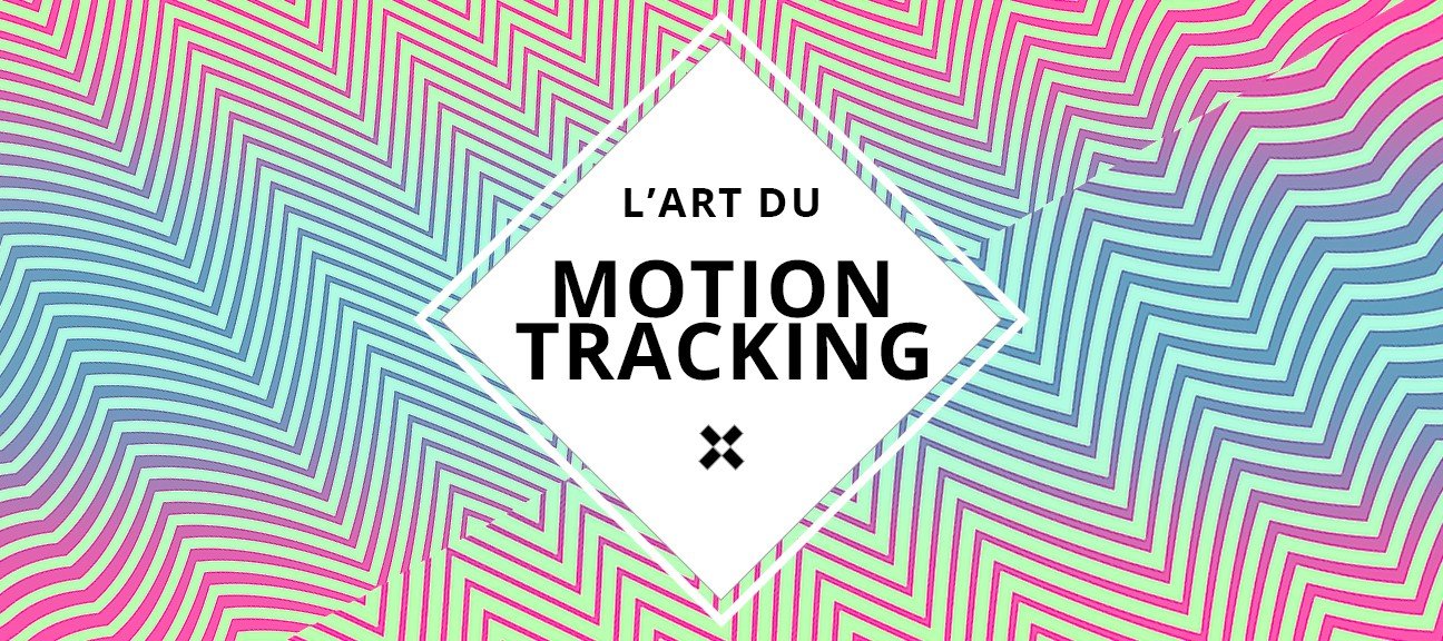 L'art du Motion Tracking