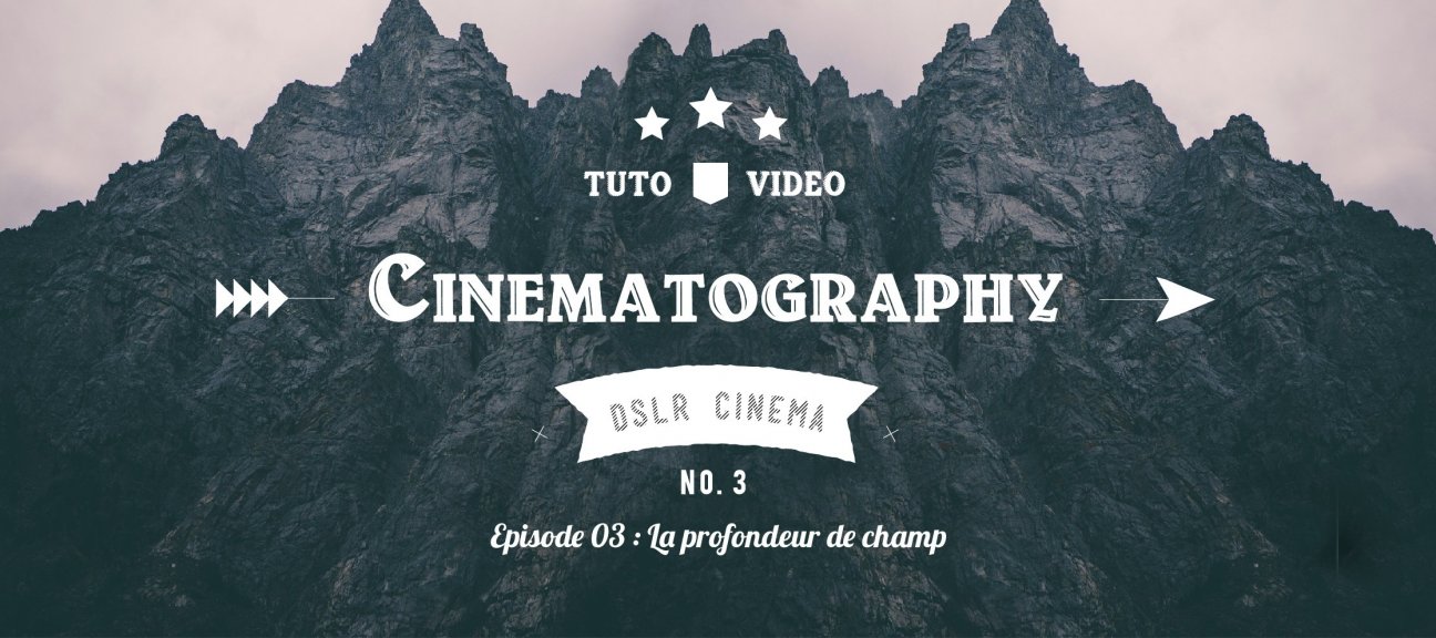 DSLR Cinematography - Episode 03 : La profondeur de champ