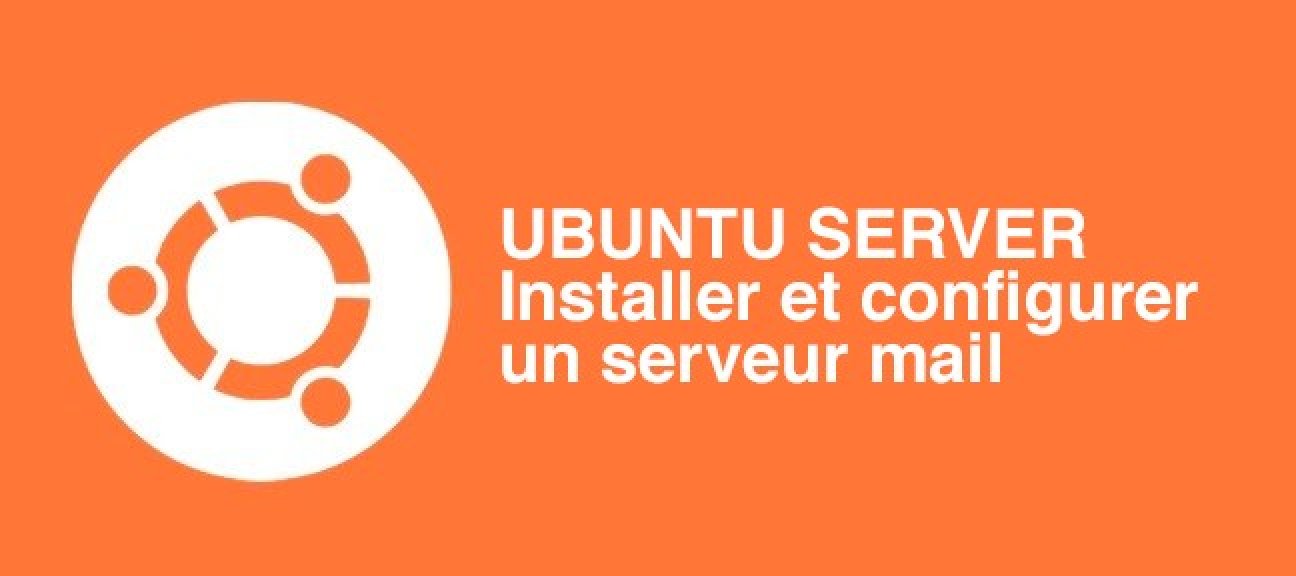 Installation et Configuration d'un Serveur de Mails sous Linux Ubuntu Serveur