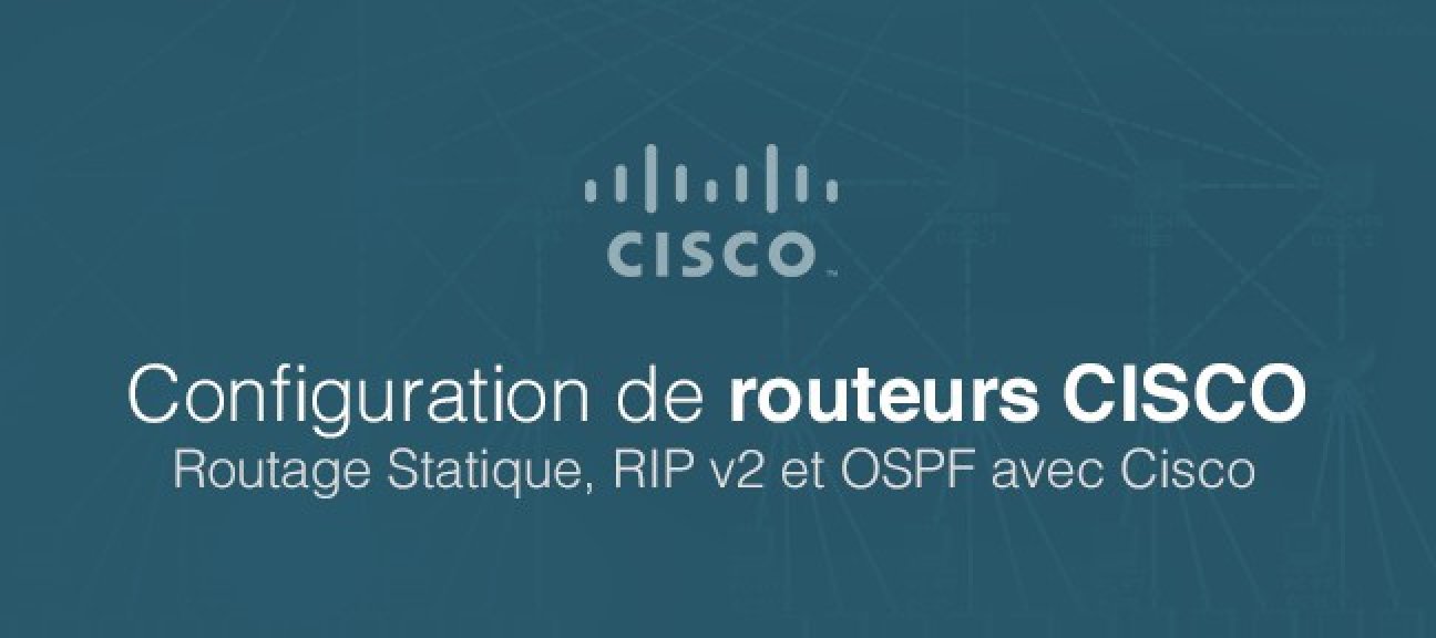 Configuration de Routeurs Cisco - Routage Statique, RIP v2 et OSPF