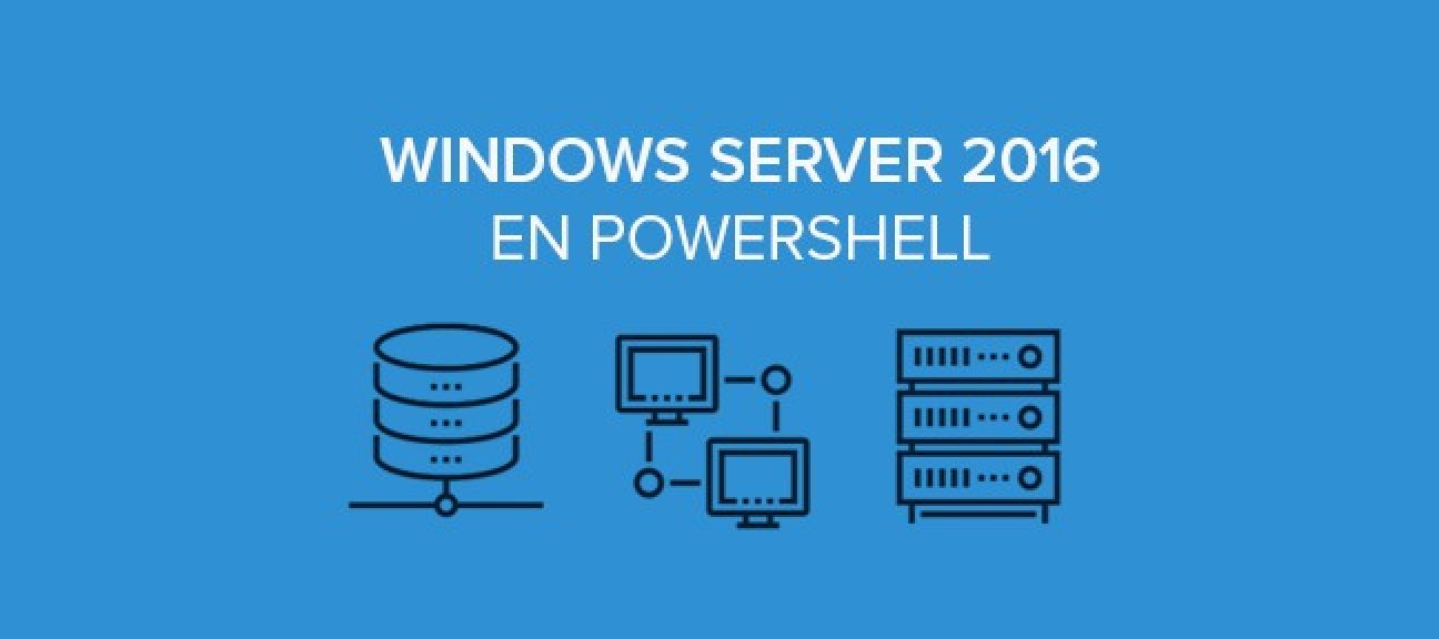 Administration de Windows 2016 Serveur en PowerShell