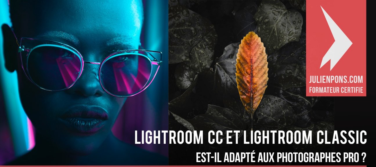 Lightroom CC vs Lightroom Classic pour les photographes Pro