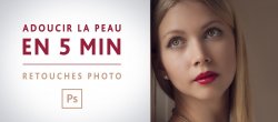 Photoshop : Comment Retoucher et adoucir la peau en 5 min ?