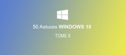 50 astuces Windows 10 Tome 6