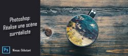 Photomontage : Réaliser une scène surréaliste