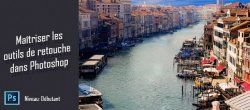 Maîtriser les outils de retouche dans Photoshop