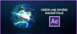 Gratuit : Créer une sphère magnétique dans After effects