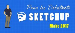 SketchUp Make 2017 pour les débutants