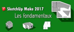 Sketchup Make 2017 – les fondamentaux