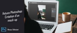 Astuce Photoshop gratuite : Création d'un mock-up