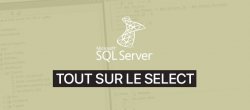 Gratuit : SQL Server - Tout sur le SELECT