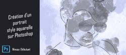 Création d'un portrait style aquarelle sur Photoshop