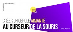 Créer un Cercle aimanté au Curseur de la souris