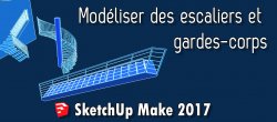 Modéliser des escaliers et gardes-corps avec Sketchup Make