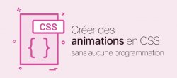 Créer des animations en CSS, sans aucune programmation