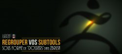 Regrouper vos Subtools en Dossiers