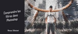 Découvrir et comprendre les filtres de Photoshop