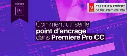 Gratuit : Comment bien utiliser le Point d'Ancrage avec Premiere Pro CC ?