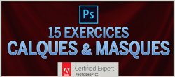 15 Exercices Photoshop : Calques & Masques