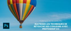 Maîtriser les Techniques de Retouche des Couleurs avec Photoshop CC