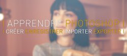 Apprendre Photoshop : 2 - Créer, enregistrer, importer, exporter