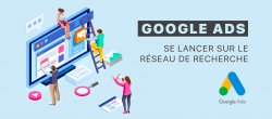 Google Ads (Adwords) : Se lancer sur le Réseau de recherche