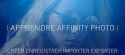 Apprendre Affinity Photo: 2 -Créer, enregistrer, importer, exporter