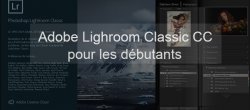Adobe Lightroom Classic CC pour débutants