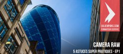 5 astuces gratuites super pratiques sur Camera Raw - EP1