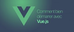 Comment bien démarrer avec Vue.js ?