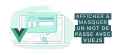 Comment afficher et masquer un mot de passe avec VueJS