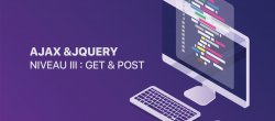 Comment fonctionne AJAX sous jQuery - Niveau III : GET et POST