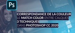 3 Techniques pour Correspondance de la couleur ou Match Color avec Photoshop