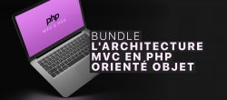 BUNDLE : Apprendre à monter une architecture MVC complète en PHP Orienté Objet
