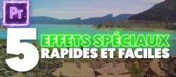 Gratuit : 5 Effets Spéciaux Rapides et Faciles sur Premiere Pro