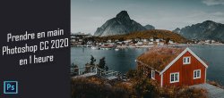 Prendre en main Photoshop CC 2020 en 1 heure