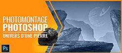 Photomontage avec Photoshop - Univers d'une pierre