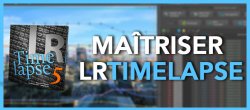 Maîtriser LRTimelapse - Édition 2020
