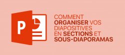 Comment organiser vos diapositives en sections et sous-diaporamas