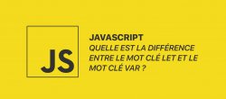 Gratuit : Quelle est la différence entre le mot clé let et le mot clé var ?